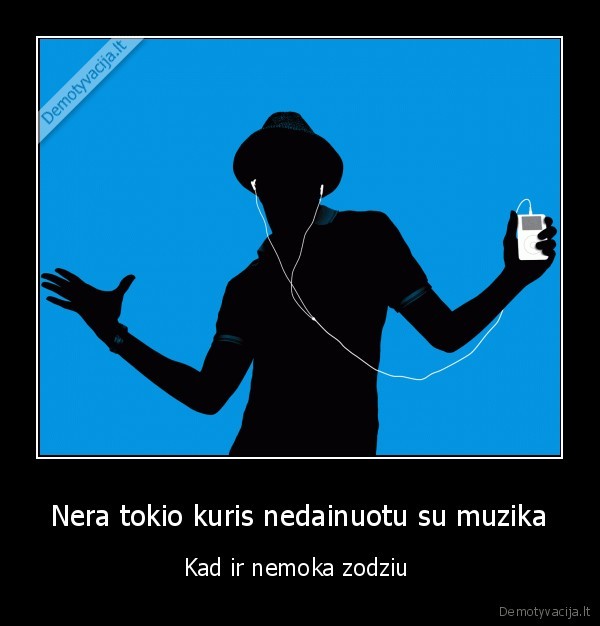 Nera tokio kuris nedainuotu su muzika - Kad ir nemoka zodziu 