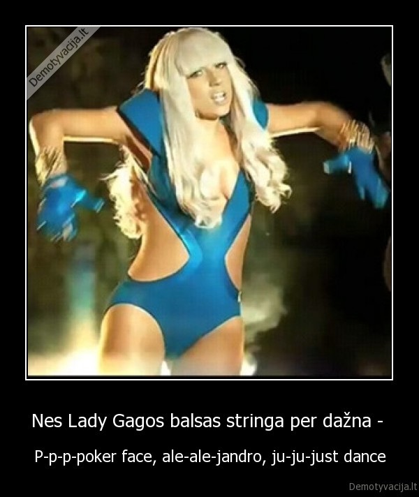 Nes Lady Gagos balsas stringa per dažna -  - P-p-p-poker face, ale-ale-jandro, ju-ju-just dance