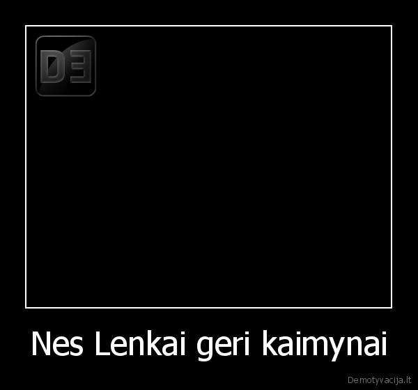 Nes Lenkai geri kaimynai - 