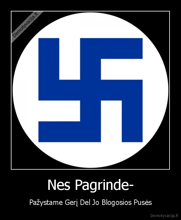 Nes Pagrinde- - Pažystame Gerį Del Jo Blogosios Pusės