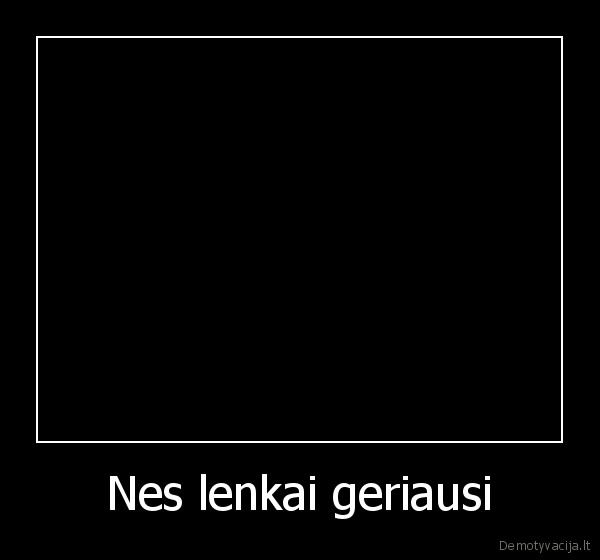 Nes lenkai geriausi - 