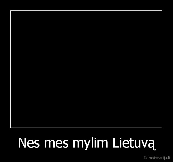 Nes mes mylim Lietuvą - 