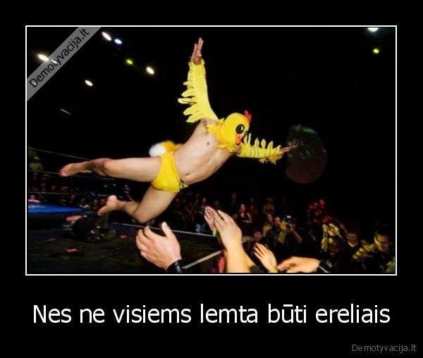 Nes ne visiems lemta būti ereliais - 