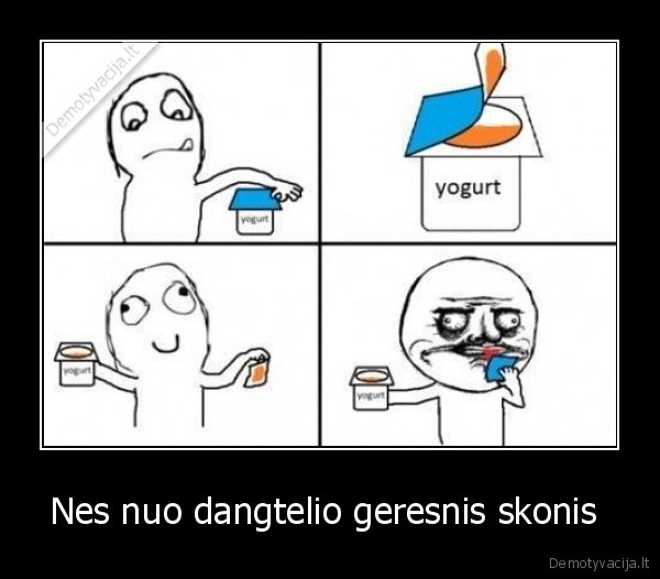 Nes nuo dangtelio geresnis skonis  - 