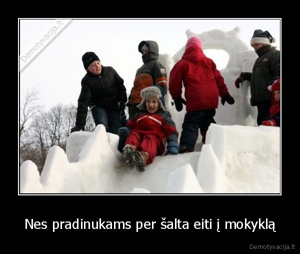 Nes pradinukams per šalta eiti į mokyklą - 