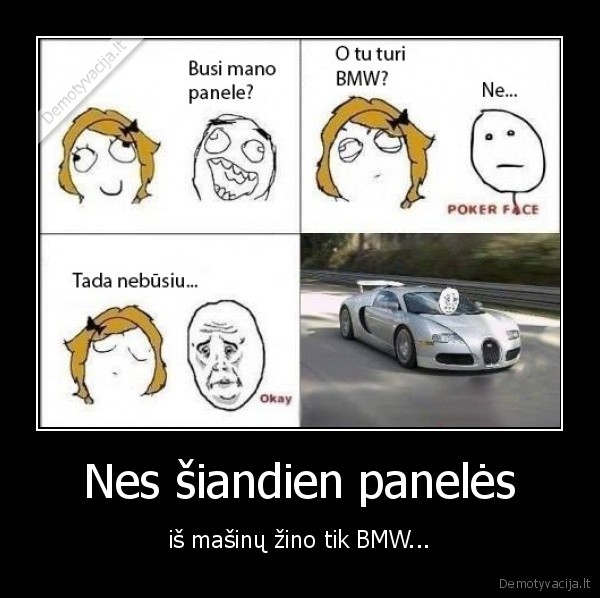 Nes šiandien panelės - iš mašinų žino tik BMW...