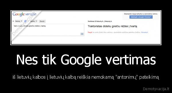 Nes tik Google vertimas - iš lietuvių kalbos į lietuvių kalbą reiškia nemokamą "antonimų" pateikimą