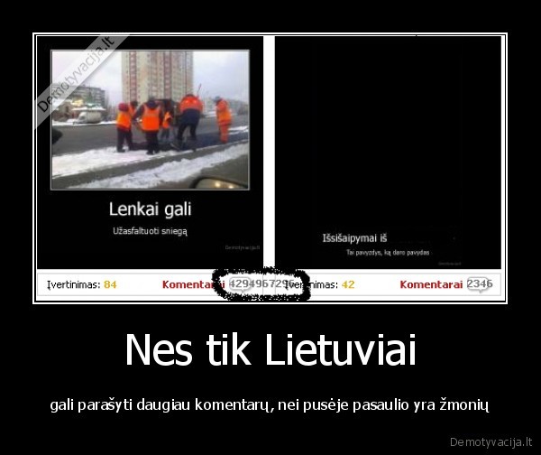 Nes tik Lietuviai - gali parašyti daugiau komentarų, nei pusėje pasaulio yra žmonių