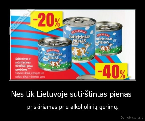 Nes tik Lietuvoje sutirštintas pienas  -  priskiriamas prie alkoholinių gėrimų.