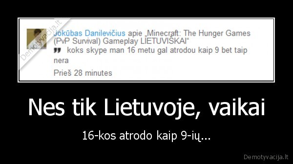 Nes tik Lietuvoje, vaikai - 16-kos atrodo kaip 9-ių...