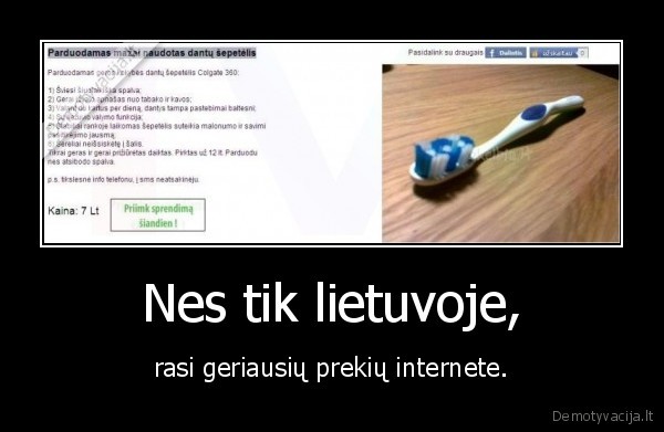 Nes tik lietuvoje, - rasi geriausių prekių internete.