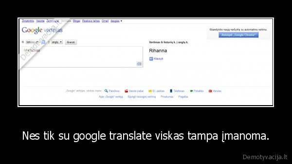 Nes tik su google translate viskas tampa įmanoma. - 