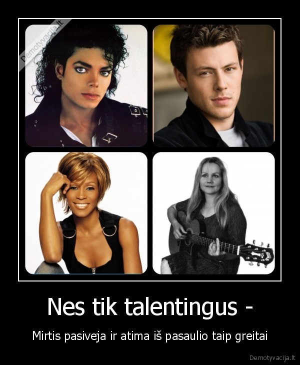 Nes tik talentingus - - Mirtis pasiveja ir atima iš pasaulio taip greitai