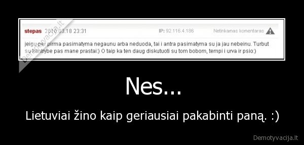 Nes... - Lietuviai žino kaip geriausiai pakabinti paną. :)