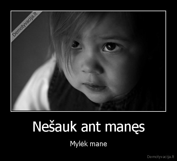 Nešauk ant manęs - Mylėk mane