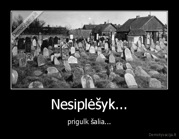 Nesiplėšyk... - prigulk šalia...