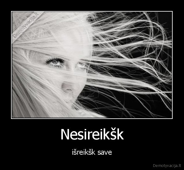 Nesireikšk - išreikšk save