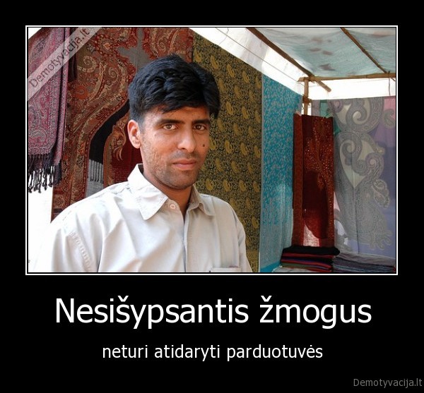 Nesišypsantis žmogus - neturi atidaryti parduotuvės