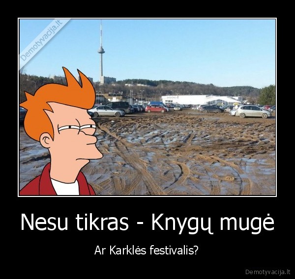 Nesu tikras - Knygų mugė - Ar Karklės festivalis?