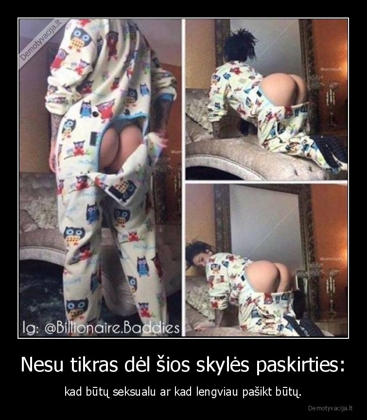 Nesu tikras dėl šios skylės paskirties: - kad būtų seksualu ar kad lengviau pašikt būtų.