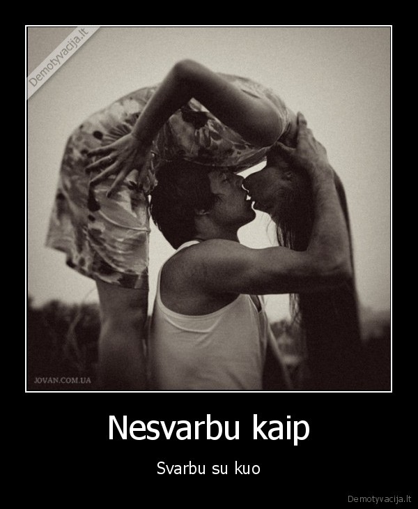 Nesvarbu kaip - Svarbu su kuo