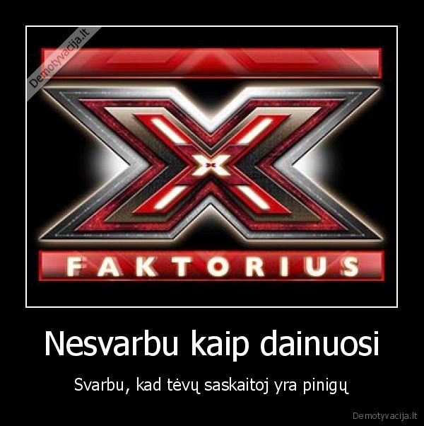 Nesvarbu kaip dainuosi - Svarbu, kad tėvų saskaitoj yra pinigų