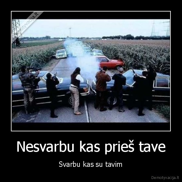 Nesvarbu kas prieš tave - Svarbu kas su tavim