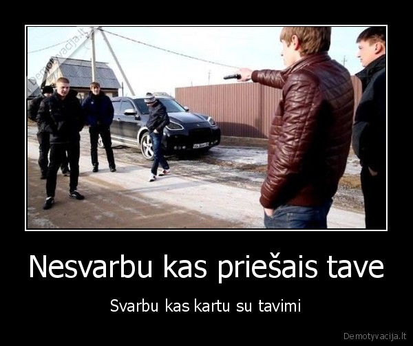 Nesvarbu kas priešais tave - Svarbu kas kartu su tavimi