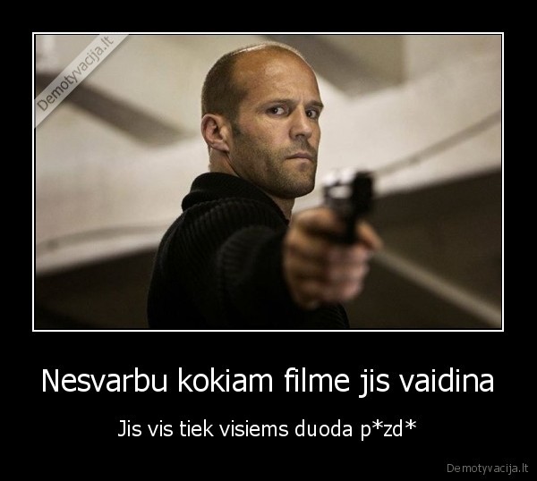 Nesvarbu kokiam filme jis vaidina - Jis vis tiek visiems duoda p*zd*