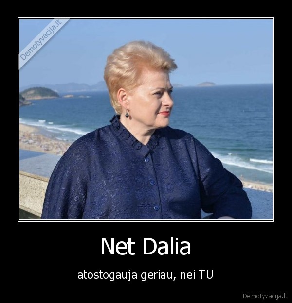 Net Dalia - atostogauja geriau, nei TU