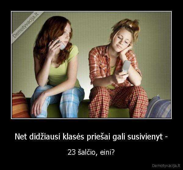 Net didžiausi klasės priešai gali susivienyt - - 23 šalčio, eini?