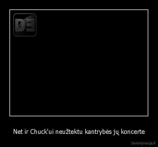 Net ir Chuck'ui neužtektu kantrybės jų koncerte - 