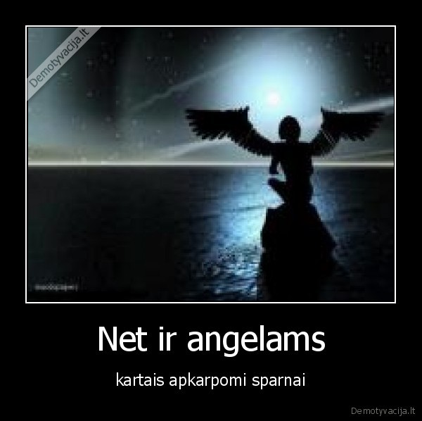 Net ir angelams - kartais apkarpomi sparnai