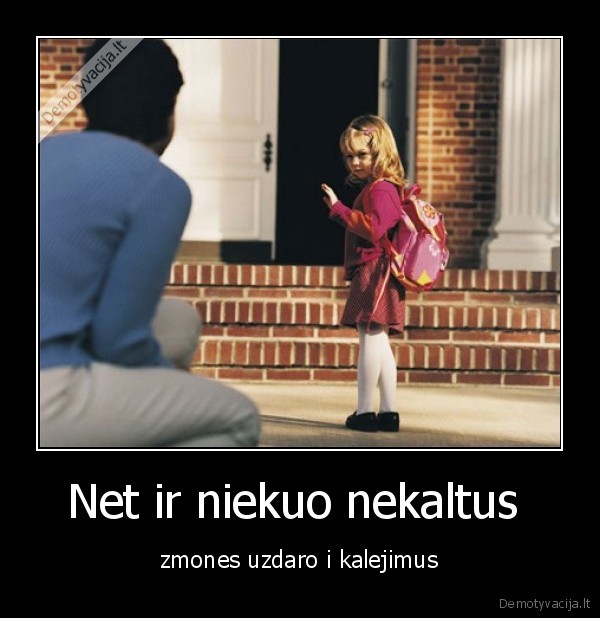 Net ir niekuo nekaltus  - zmones uzdaro i kalejimus