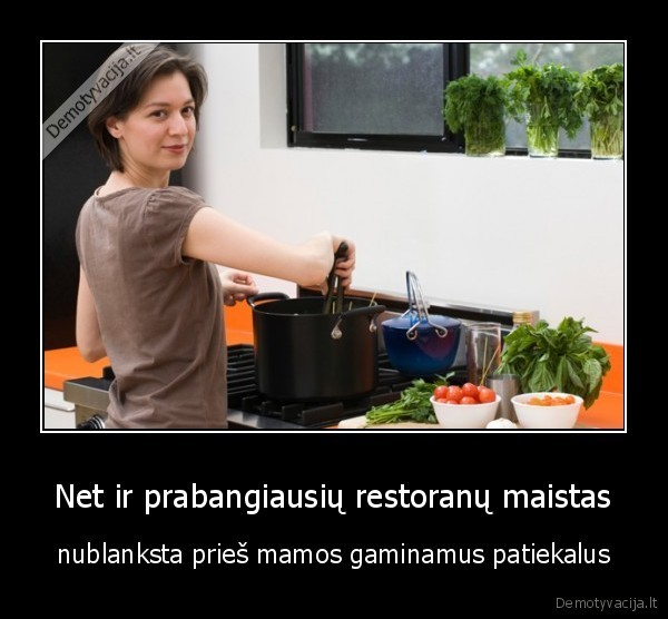 Net ir prabangiausių restoranų maistas - nublanksta prieš mamos gaminamus patiekalus