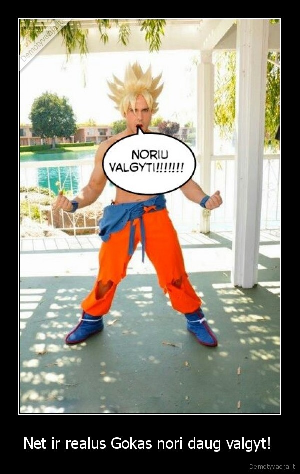 Net ir realus Gokas nori daug valgyt!  - 