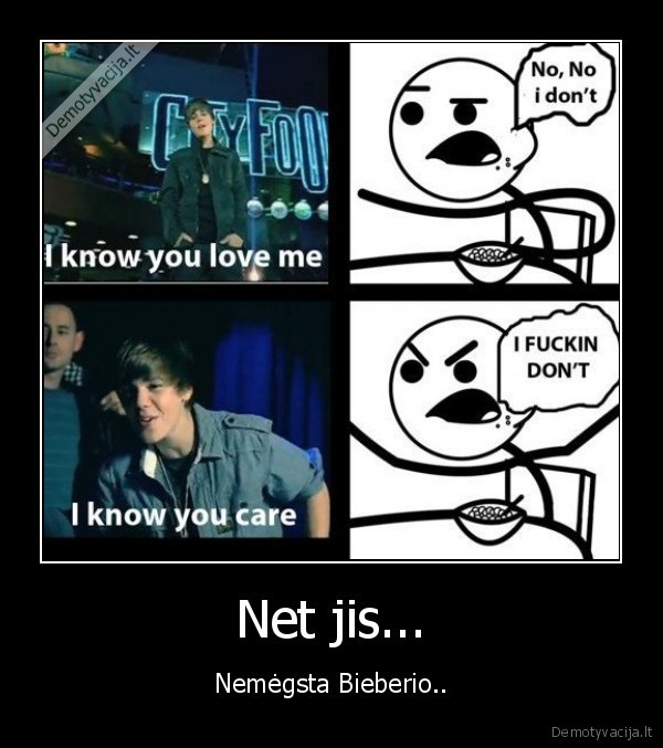 Net jis... - Nemėgsta Bieberio..