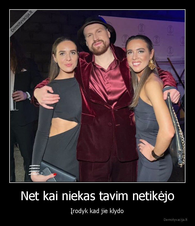 Net kai niekas tavim netikėjo - Įrodyk kad jie klydo