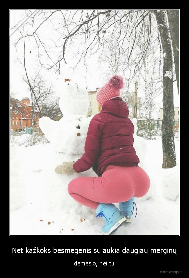 Net kažkoks besmegenis sulaukia daugiau merginų - dėmesio, nei tu