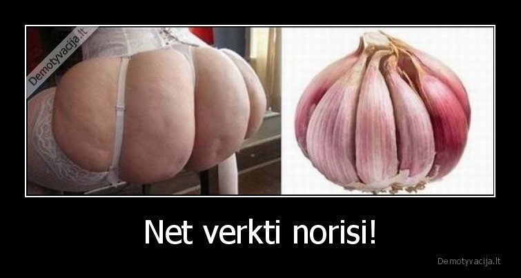 Net verkti norisi! - 