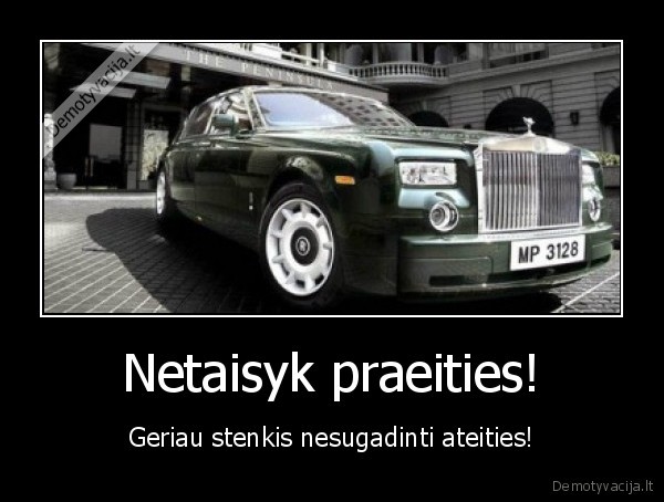 Netaisyk praeities! - Geriau stenkis nesugadinti ateities!