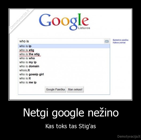 Netgi google nežino - Kas toks tas Stig'as