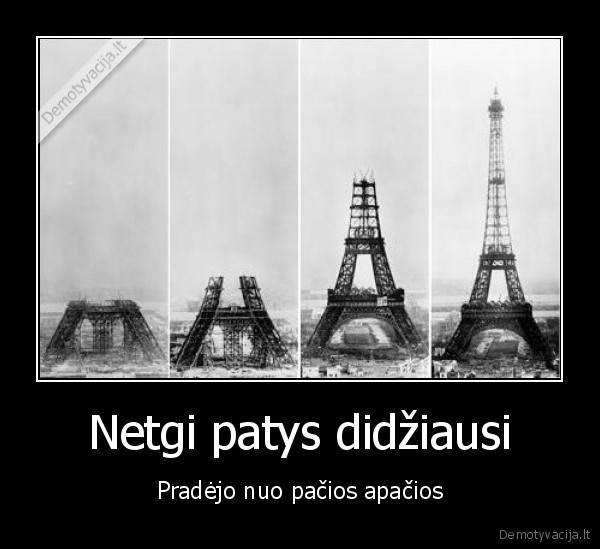 Netgi patys didžiausi - Pradėjo nuo pačios apačios