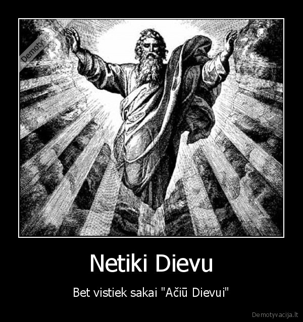 Netiki Dievu - Bet vistiek sakai "Ačiū Dievui"