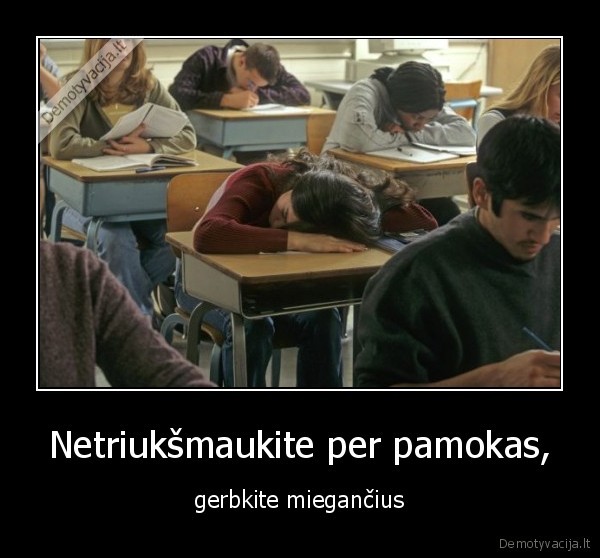 Netriukšmaukite per pamokas, - gerbkite miegančius