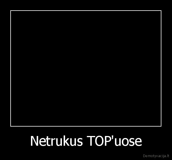 Netrukus TOP'uose - 