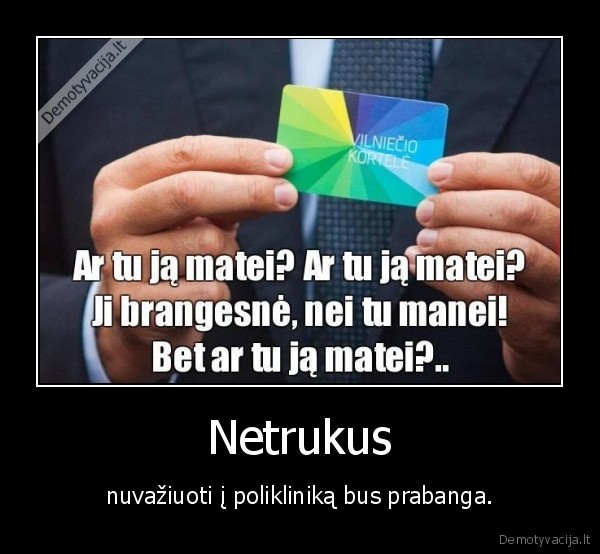 Netrukus - nuvažiuoti į polikliniką bus prabanga.