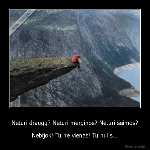 Neturi draugų? Neturi merginos? Neturi šeimos? - Nebijok! Tu ne vienas! Tu nulis...