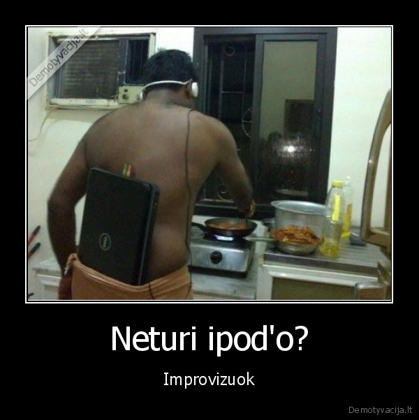 Neturi ipod'o? - Improvizuok