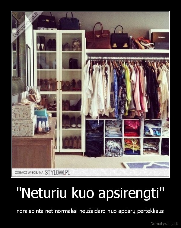 "Neturiu kuo apsirengti" - nors spinta net normaliai neužsidaro nuo apdarų pertekliaus
